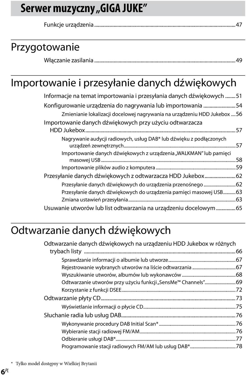..56 Importowanie danych dźwiękowych przy użyciu odtwarzacza HDD Jukebox...57 Nagrywanie audycji radiowych, usług DAB* lub dźwięku z podłączonych urządzeń zewnętrznych.