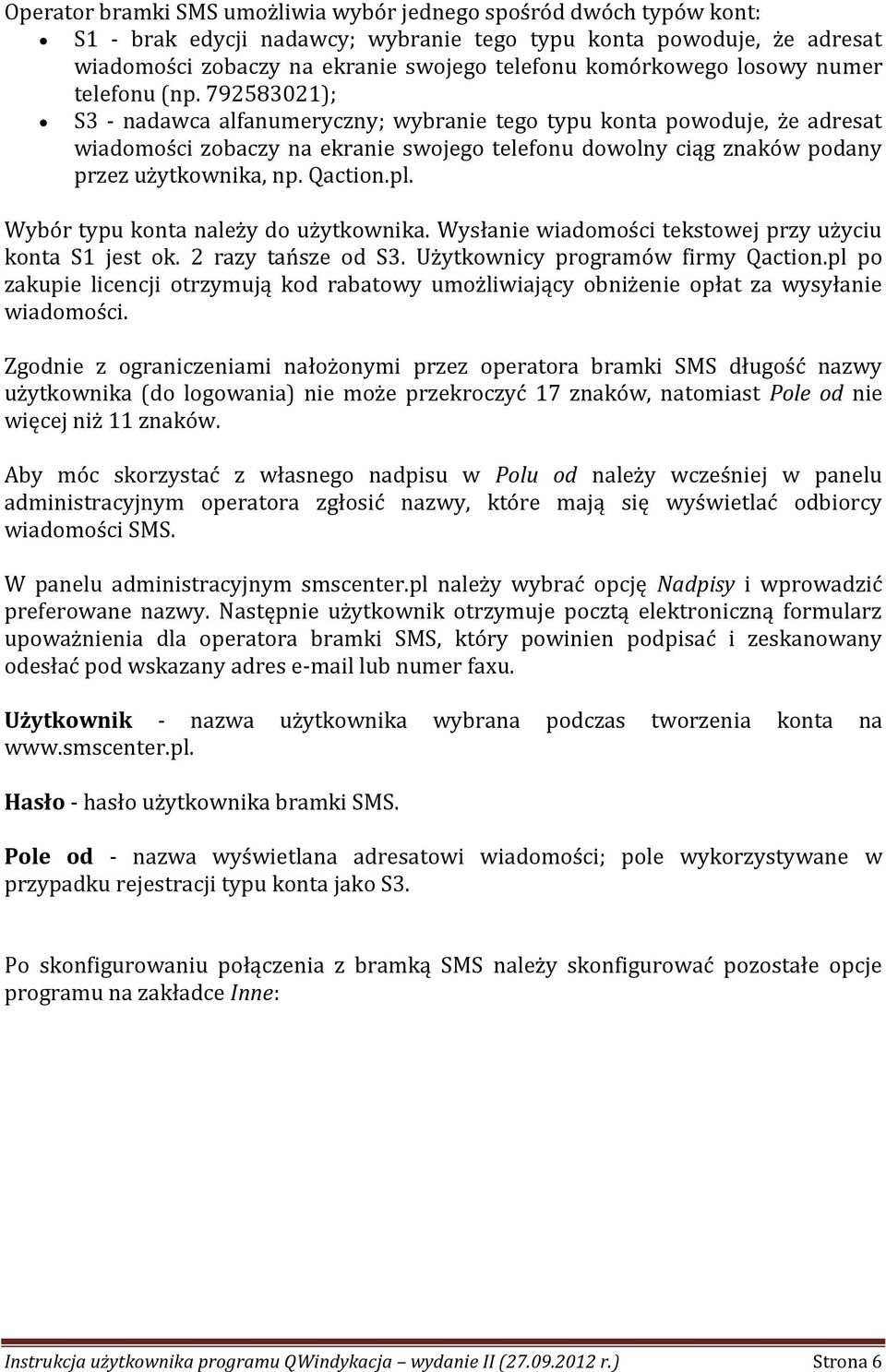 792583021); S3 - nadawca alfanumeryczny; wybranie tego typu konta powoduje, że adresat wiadomości zobaczy na ekranie swojego telefonu dowolny ciąg znaków podany przez użytkownika, np. Qaction.pl.