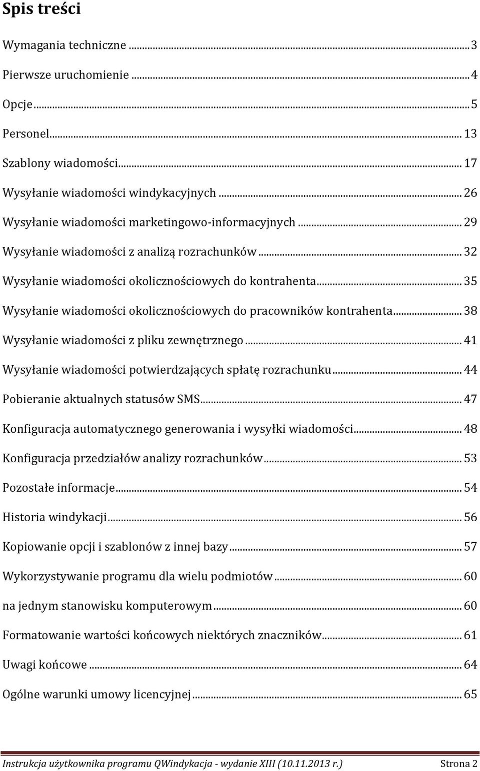 .. 35 Wysyłanie wiadomości okolicznościowych do pracowników kontrahenta... 38 Wysyłanie wiadomości z pliku zewnętrznego... 41 Wysyłanie wiadomości potwierdzających spłatę rozrachunku.