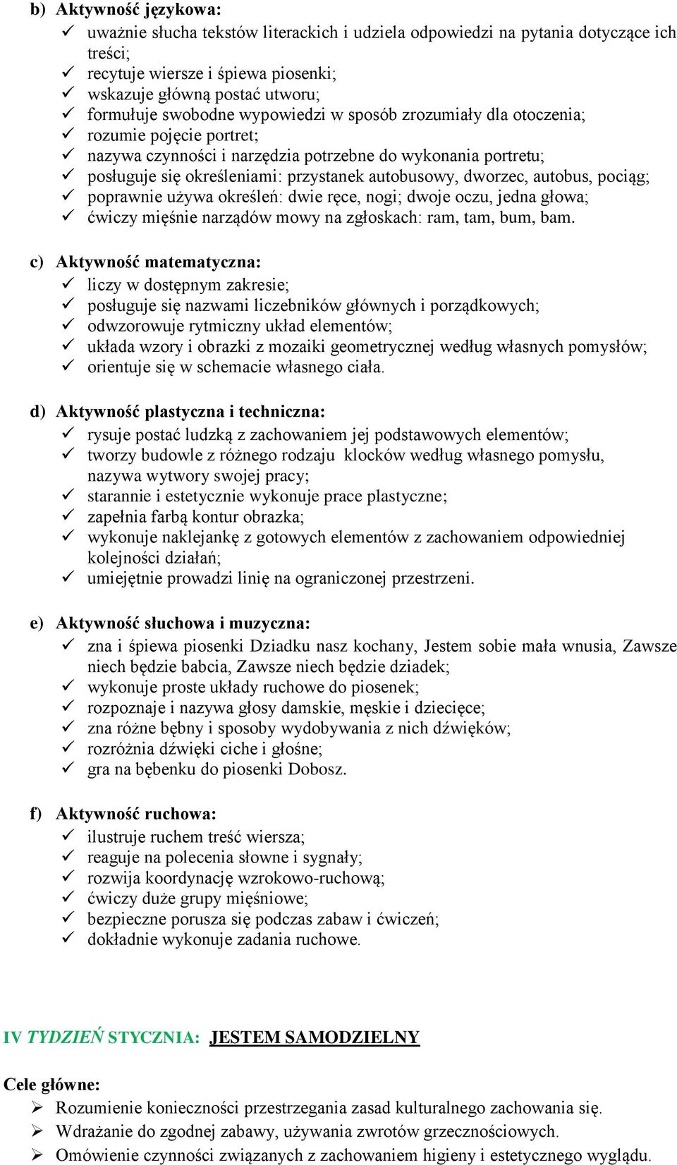 określeń: dwie ręce, nogi; dwoje oczu, jedna głowa; ćwiczy mięśnie narządów mowy na zgłoskach: ram, tam, bum, bam.