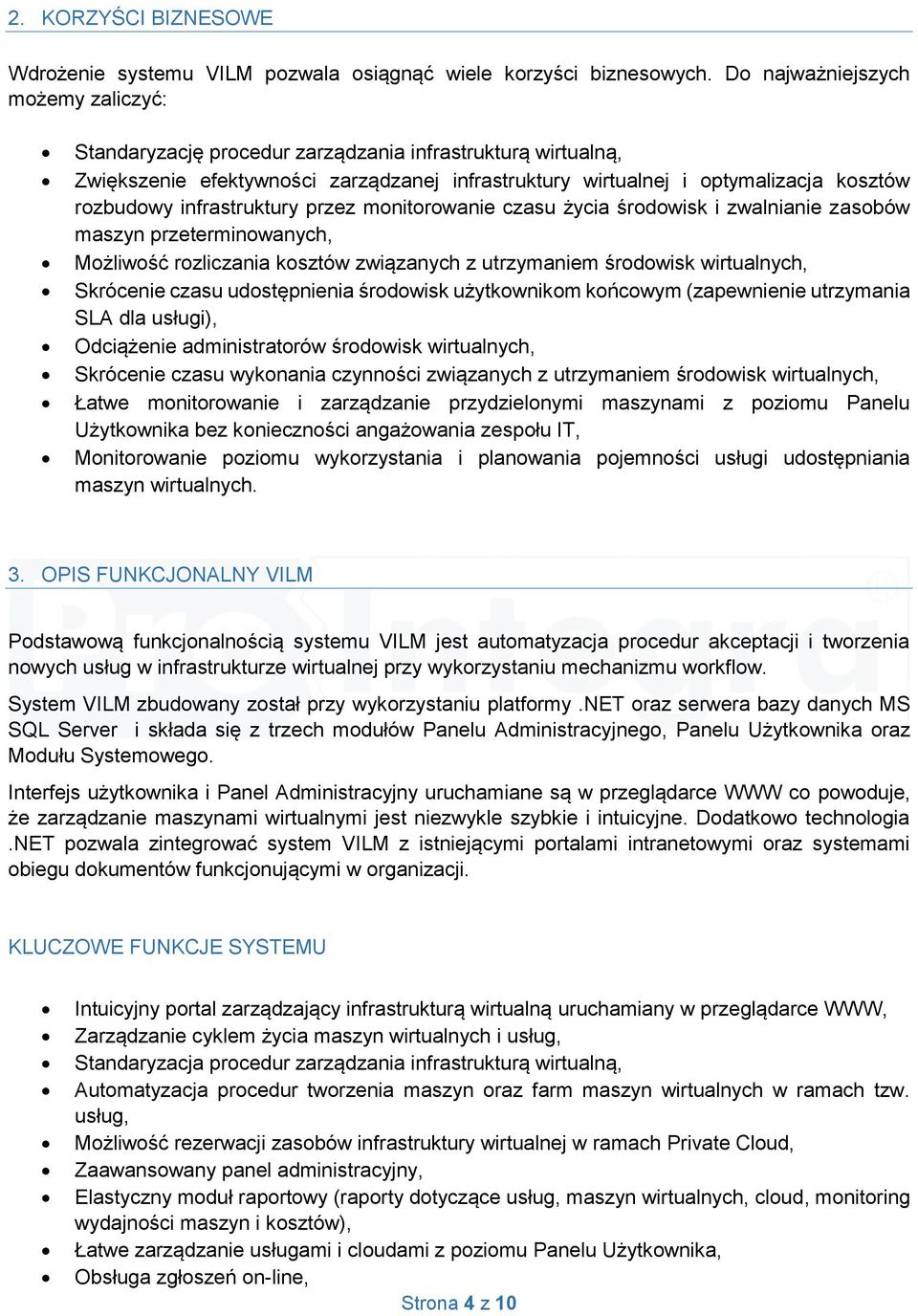 infrastruktury przez monitorowanie czasu życia środowisk i zwalnianie zasobów maszyn przeterminowanych, Możliwość rozliczania kosztów związanych z utrzymaniem środowisk wirtualnych, Skrócenie czasu