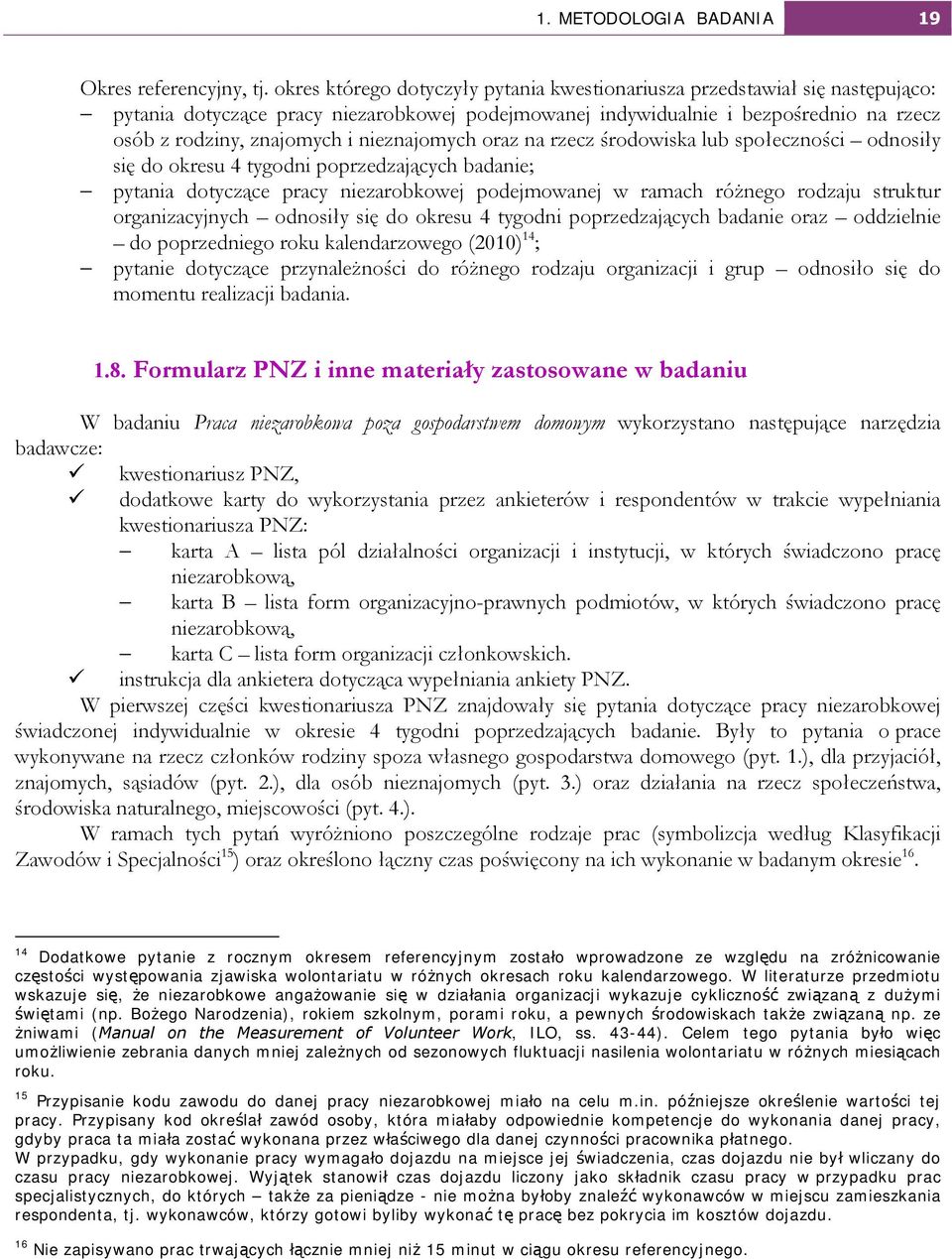 nieznajomych oraz na rzecz środowiska lub społeczności odnosiły się do okresu 4 tygodni poprzedzających badanie; pytania dotyczące pracy niezarobkowej podejmowanej w ramach różnego rodzaju struktur