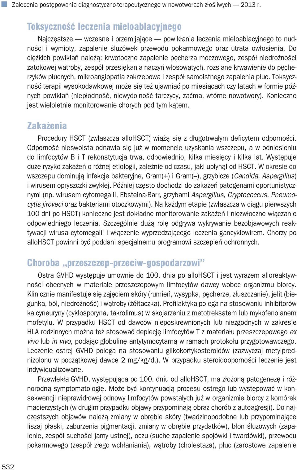 Do ciężkich powikłań należą: krwotoczne zapalenie pęcherza moczowego, zespół niedrożności zatokowej wątroby, zespół przesiękania naczyń włosowatych, rozsiane krwawienie do pęcherzyków płucnych,
