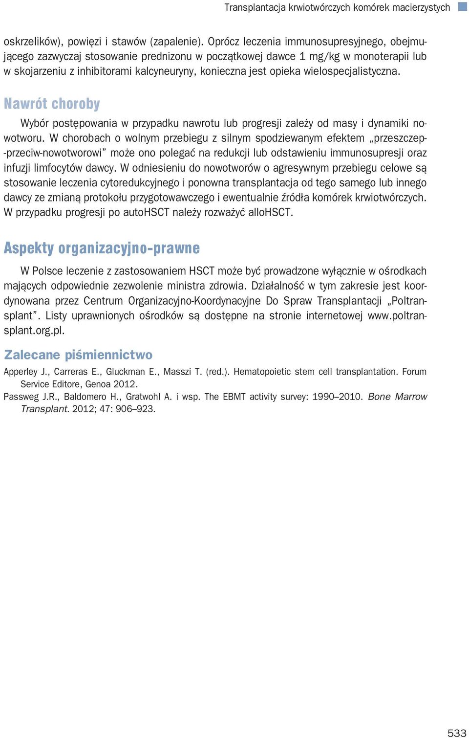 wielospecjalistyczna. Nawrót choroby Wybór postępowania w przypadku nawrotu lub progresji zależy od masy i dynamiki nowotworu.