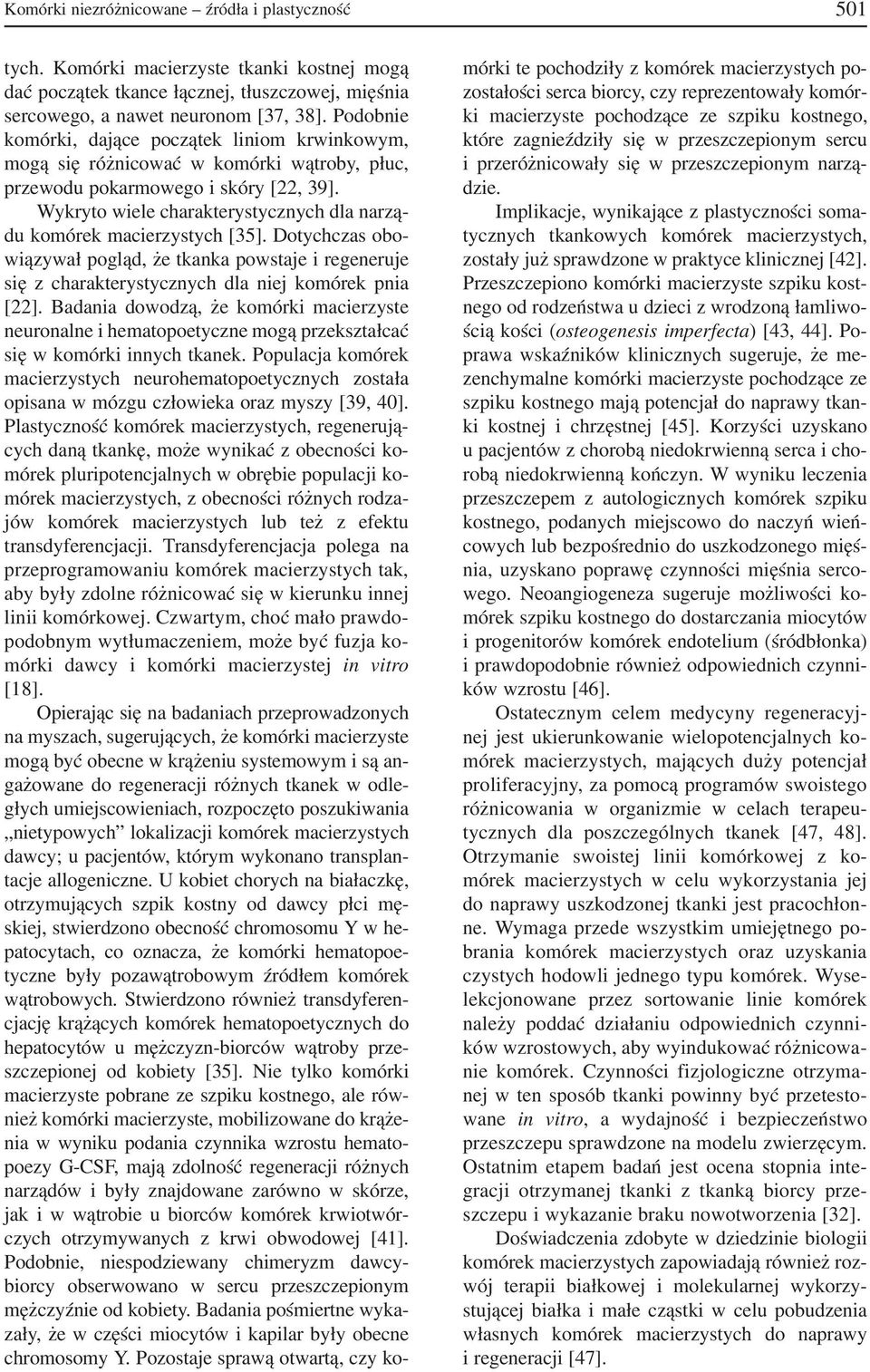 Wykryto wiele charakterystycznych dla narzą du komórek macierzystych [35]. Dotychczas obo wiązywał pogląd, że tkanka powstaje i regeneruje się z charakterystycznych dla niej komórek pnia [22].