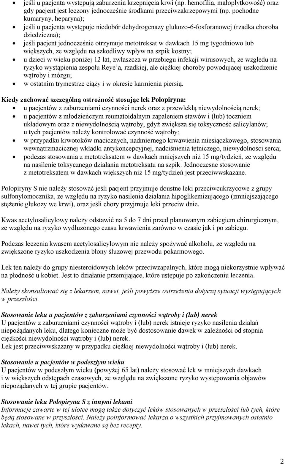 tygodniowo lub większych, ze względu na szkodliwy wpływ na szpik kostny; u dzieci w wieku poniżej 12 lat, zwłaszcza w przebiegu infekcji wirusowych, ze względu na ryzyko wystąpienia zespołu Reye a,