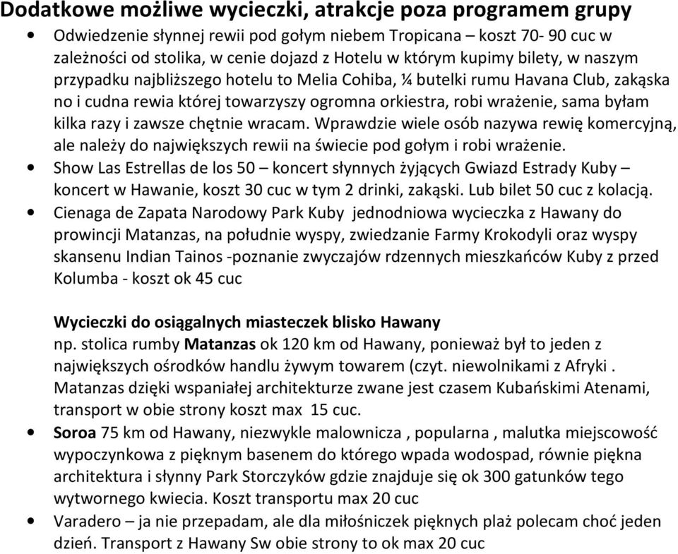 chętnie wracam. Wprawdzie wiele osób nazywa rewię komercyjną, ale należy do największych rewii na świecie pod gołym i robi wrażenie.