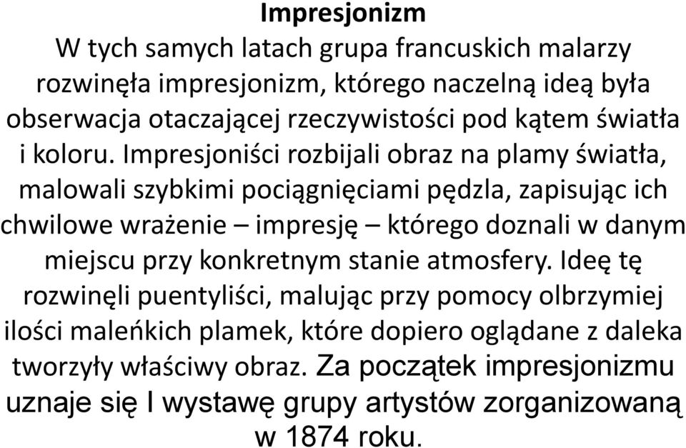 Impresjoniści rozbijali obraz na plamy światła, malowali szybkimi pociągnięciami pędzla, zapisując ich chwilowe wrażenie impresję którego doznali w