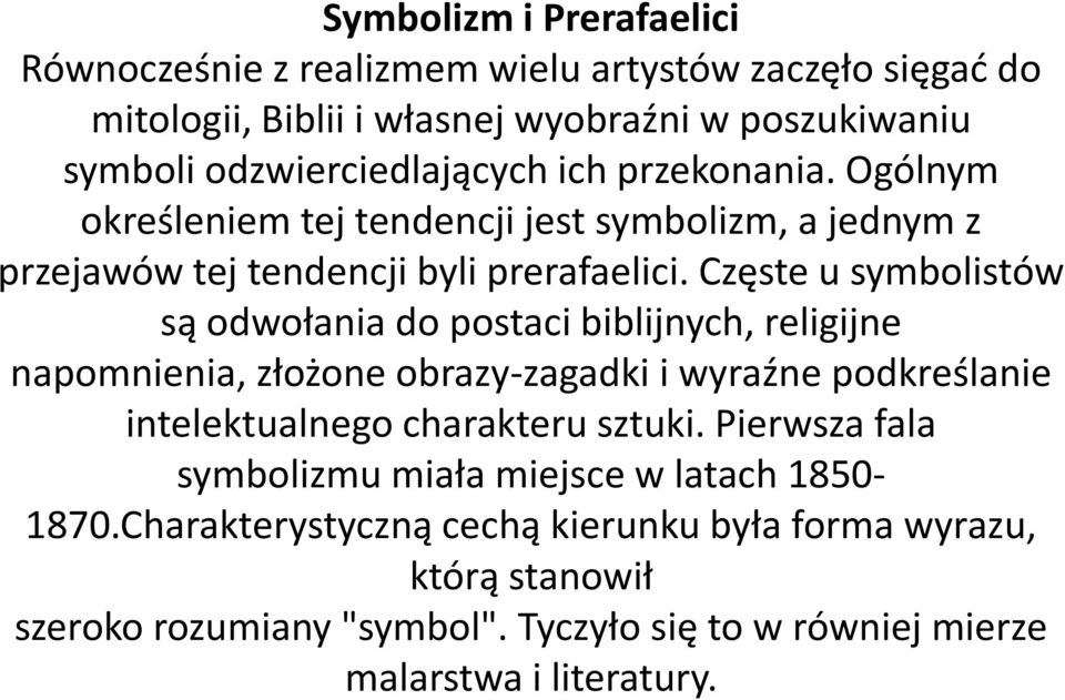 Częste u symbolistów są odwołania do postaci biblijnych, religijne napomnienia, złożone obrazy-zagadki i wyraźne podkreślanie intelektualnego charakteru sztuki.