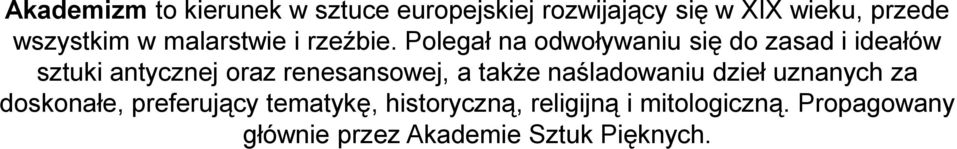 Polegał na odwoływaniu się do zasad i ideałów sztuki antycznej oraz renesansowej, a także