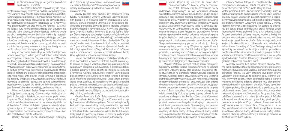 Edwarda, którego rozstrzygnięcie nastąpi w listopadzie 2012. Na wystawie prezentujemy 28 prac Miroslava Potomy i 33 Stefana Telepa.