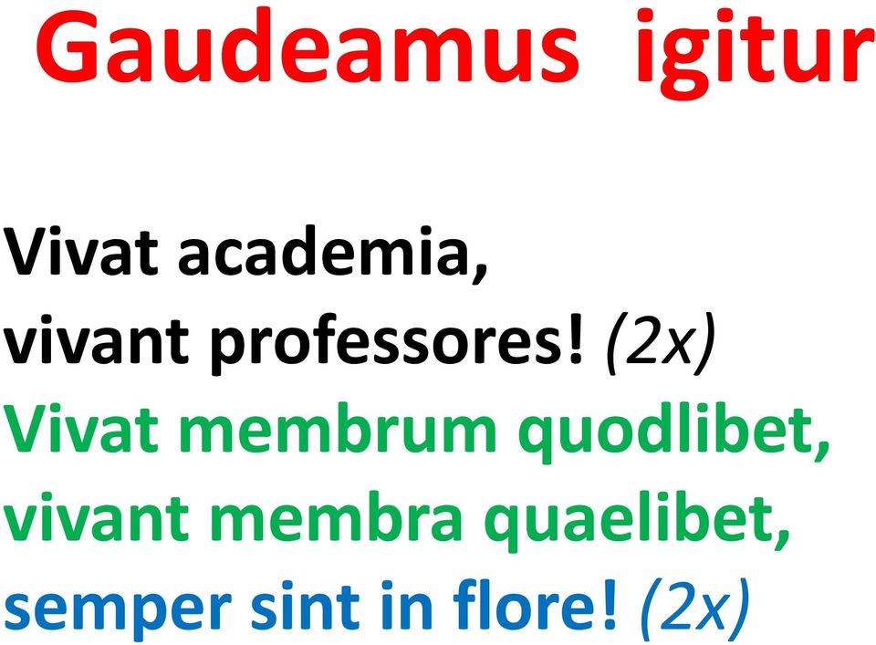 (2x) Vivat membrum quodlibet,