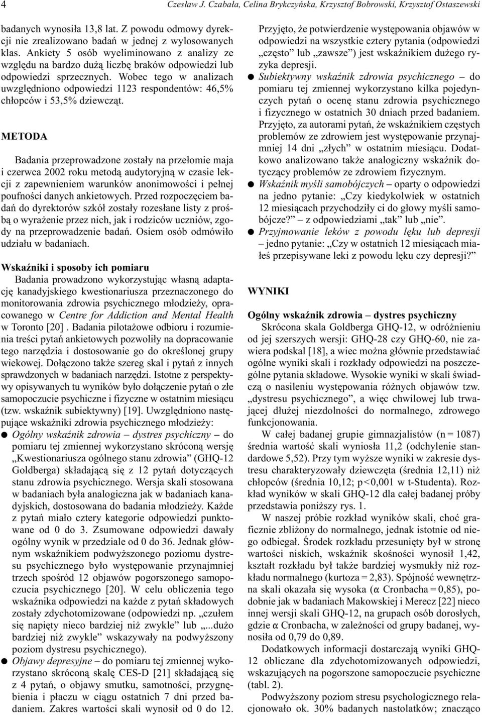 Wobec tego w analizach uwzglêdniono odpowiedzi 1123 respondentów: 46,5% ch³opców i 53,5% dziewcz¹t.