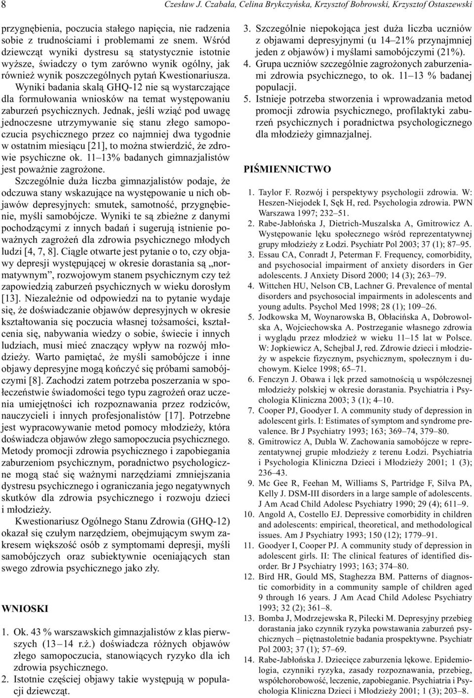 Wyniki badania skal¹ GHQ-12 nie s¹ wystarczaj¹ce dla formu³owania wniosków na temat wystêpowaniu zaburzeñ psychicznych.