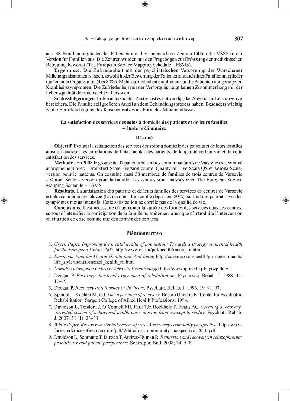 Die Zufriedenheit mit der psychiatrischen Versorgung der Warschauer Milieuorganisationen ist hoch, sowohl in der Bewertung der Patienten als auch ihrer Familienmitglieder (außer einer Organisation