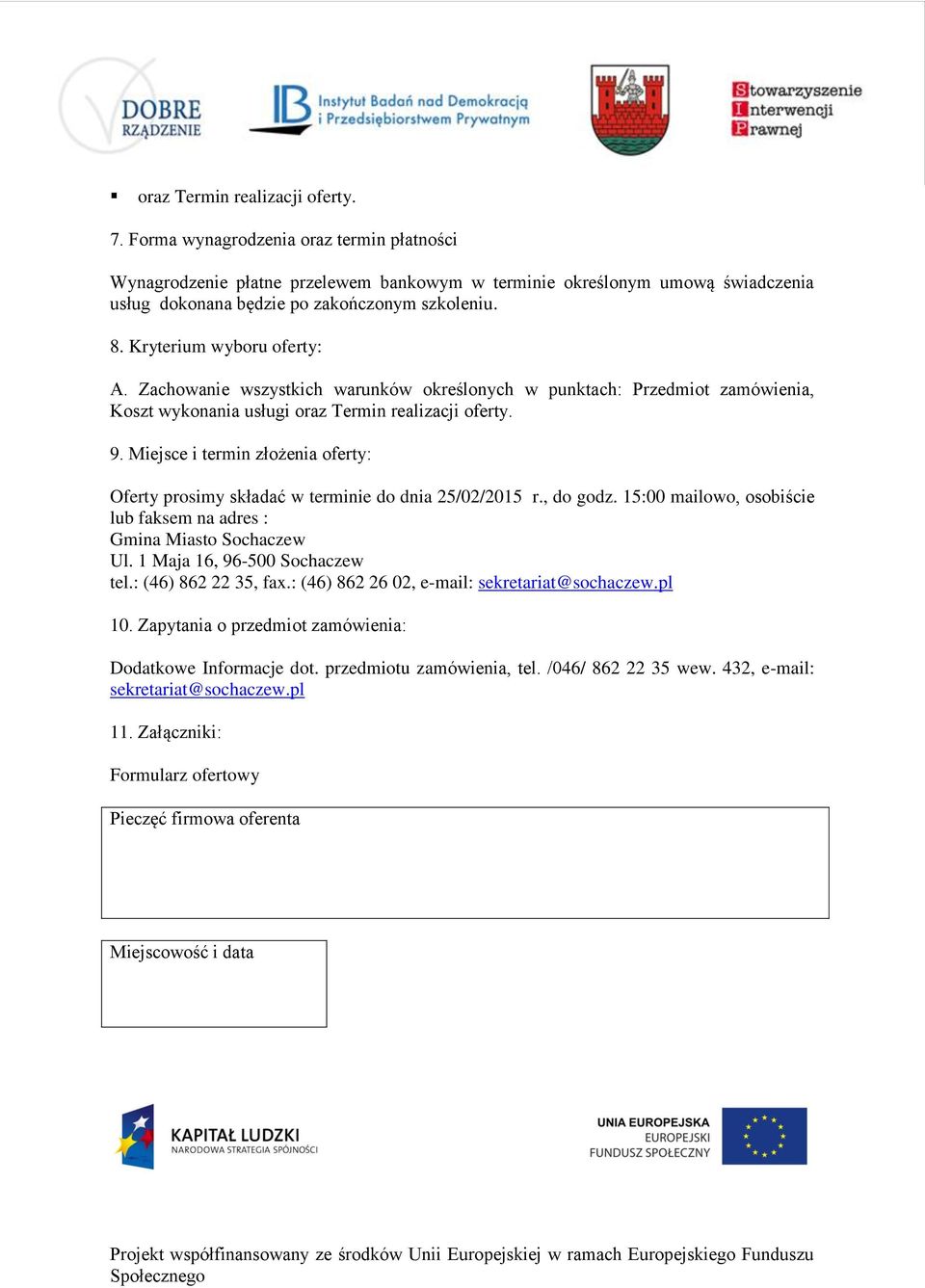 Zachowanie wszystkich warunków określonych w punktach: Przedmiot zamówienia, Koszt wykonania usługi oraz Termin realizacji oferty. 9.