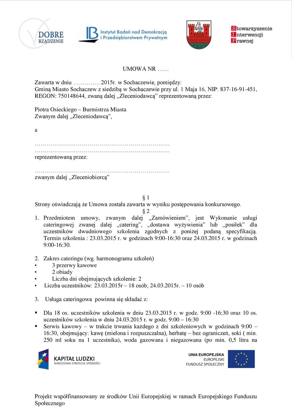 Zleceniobiorcą 1 Strony oświadczają że Umowa została zawarta w wyniku postępowania konkursowego. 2 1.