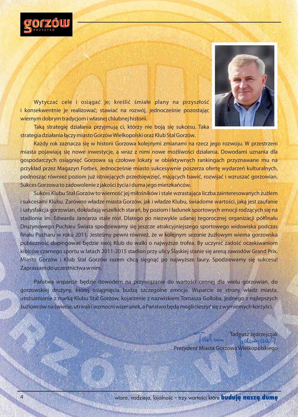 Każdy rok zaznacza się w historii Gorzowa kolejnymi zmianami na rzecz jego rozwoju. W przestrzeni miasta pojawiają się nowe inwestycje, a wraz z nimi nowe możliwości działania.