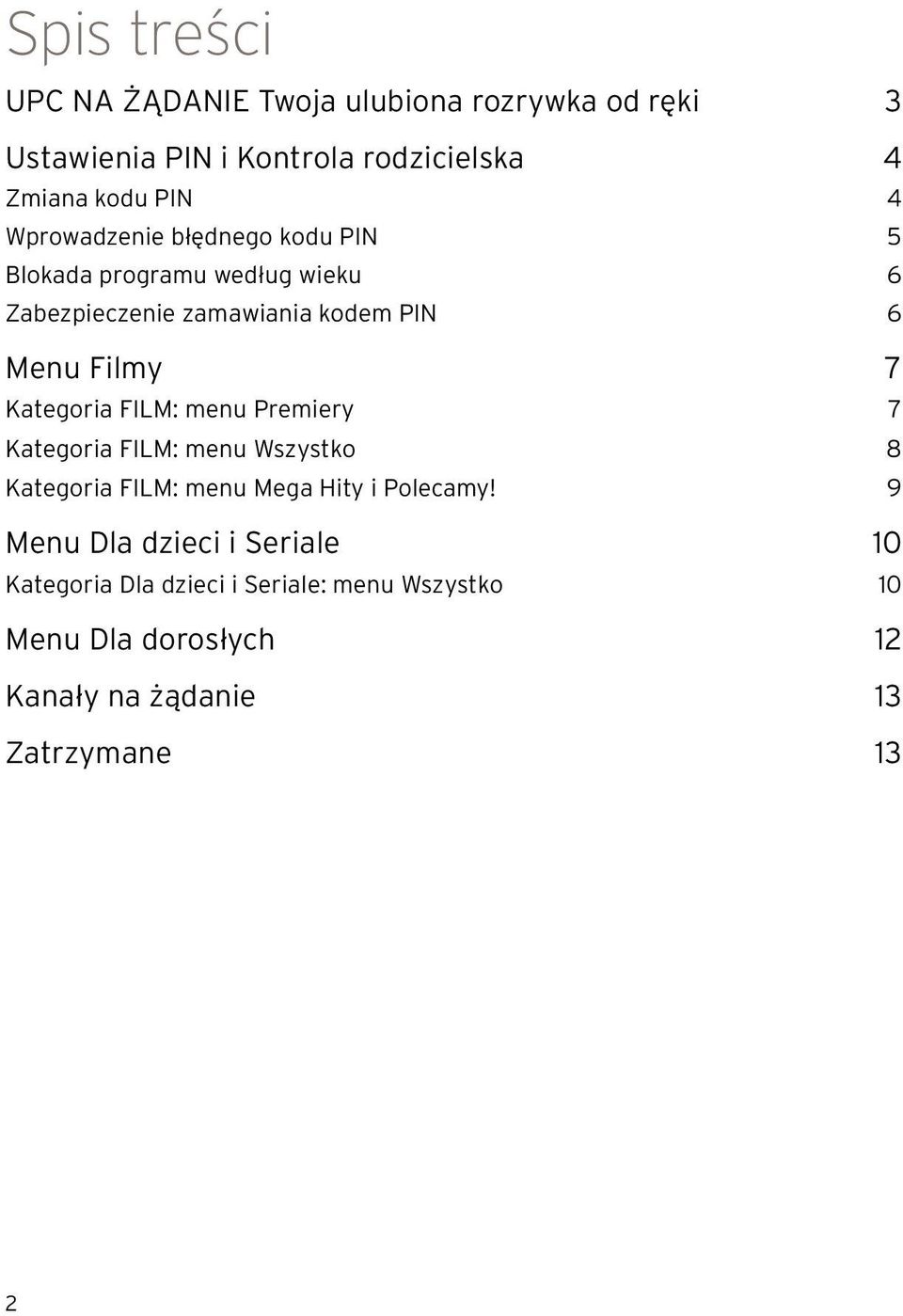 Spis treści. UPC NA ŻĄDANIE Twoja ulubiona rozrywka od ręki 3 Ustawienia PIN  i Kontrola rodzicielska 4. Menu Filmy 7. Menu Dla dzieci i Seriale 10 - PDF  Darmowe pobieranie