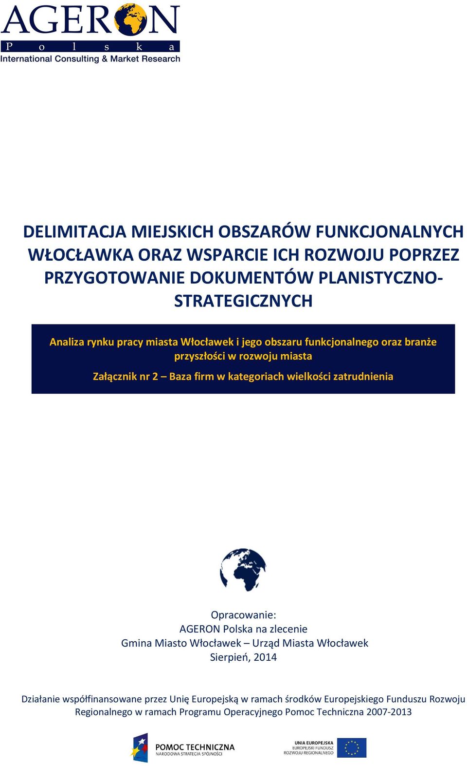 kategoriach wielkości zatrudnienia Opracowanie: AGERON Polska na zlecenie Gmina Miasto Włocławek Urząd Miasta Włocławek Sierpień, 2014 Działanie