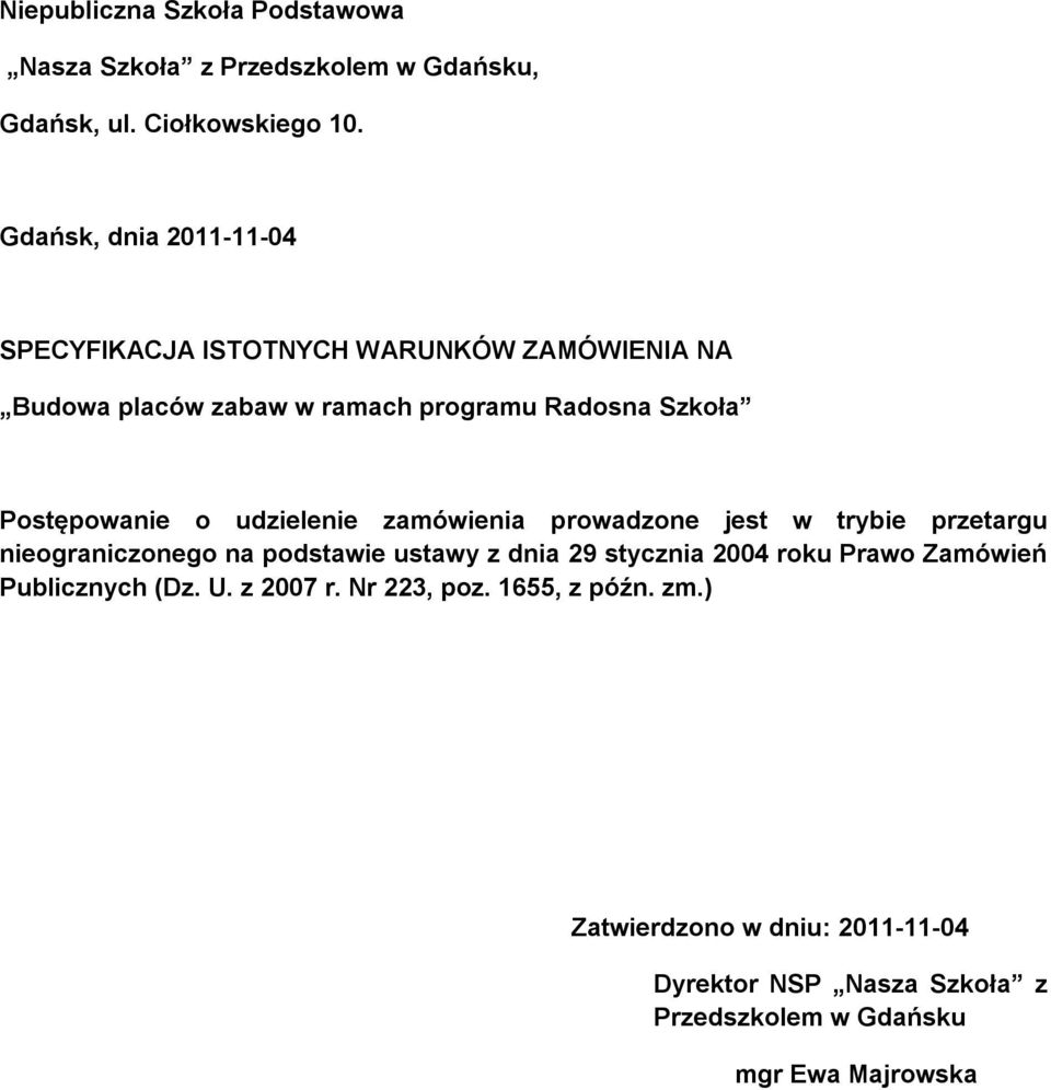 Postępowanie o udzielenie zamówienia prowadzone jest w trybie przetargu nieograniczonego na podstawie ustawy z dnia 29 stycznia 2004