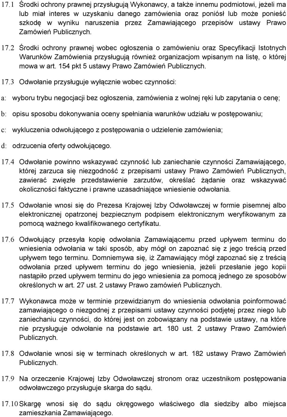 2 Środki ochrony prawnej wobec ogłoszenia o zamówieniu oraz Specyfikacji Istotnych Warunków Zamówienia przysługują również organizacjom wpisanym na listę, o której mowa w art.