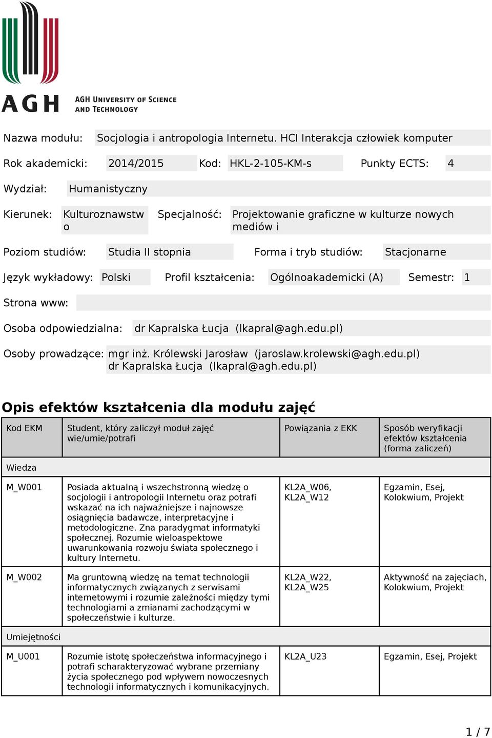 mediów i Poziom studiów: Studia II stopnia Forma i tryb studiów: Stacjonarne Język wykładowy: Polski Profil kształcenia: Ogólnoakademicki (A) Semestr: 1 Strona www: Osoba odpowiedzialna: dr Kapralska
