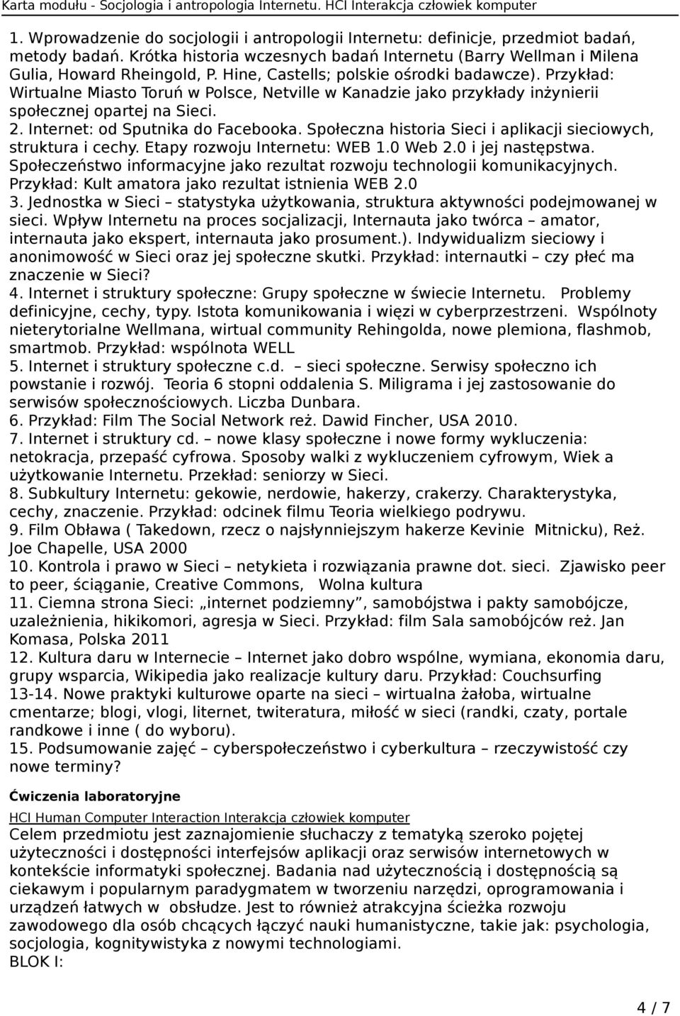Społeczna historia Sieci i aplikacji sieciowych, struktura i cechy. Etapy rozwoju Internetu: WEB 1.0 Web 2.0 i jej następstwa.