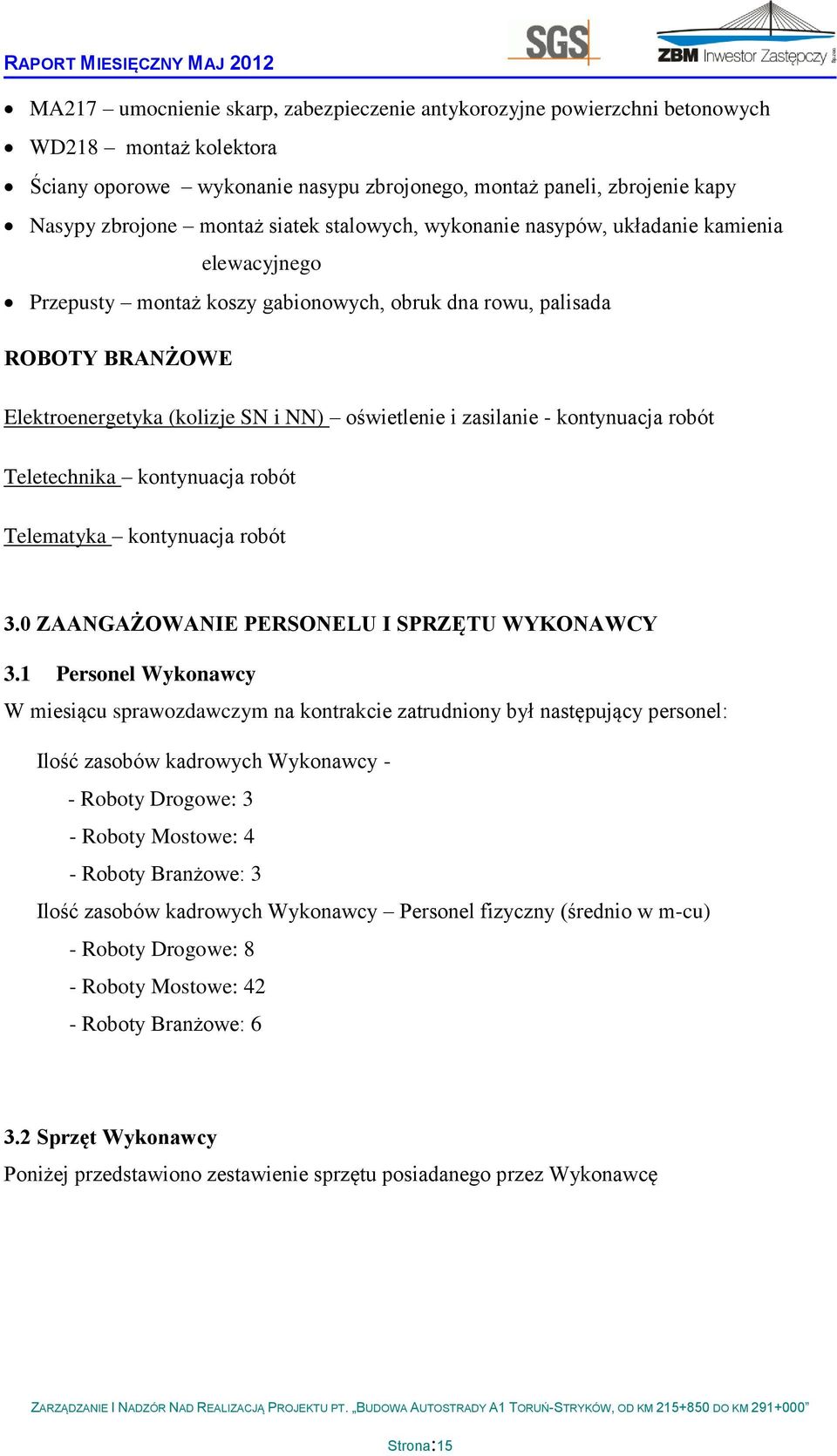zasilanie - kontynuacja robót Teletechnika kontynuacja robót Telematyka kontynuacja robót 3.0 ZAANGAŻOWANIE PERSONELU I SPRZĘTU WYKONAWCY 3.