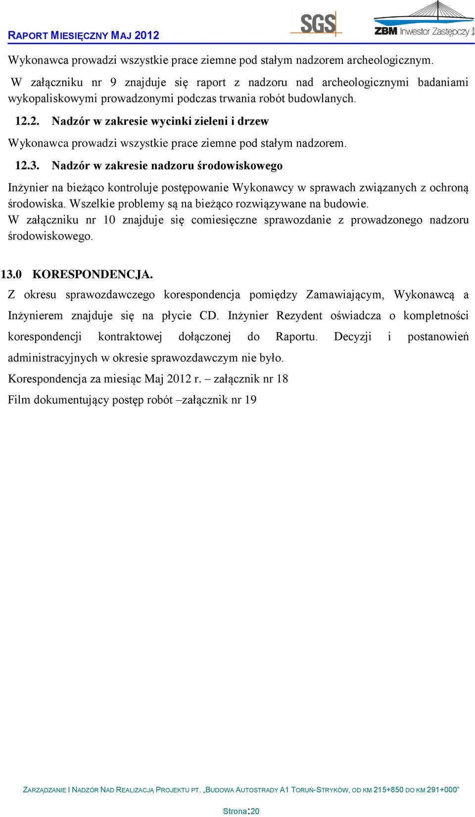 2. Nadzór w zakresie wycinki zieleni i drzew Wykonawca prowadzi wszystkie prace ziemne pod stałym nadzorem. 12.3.