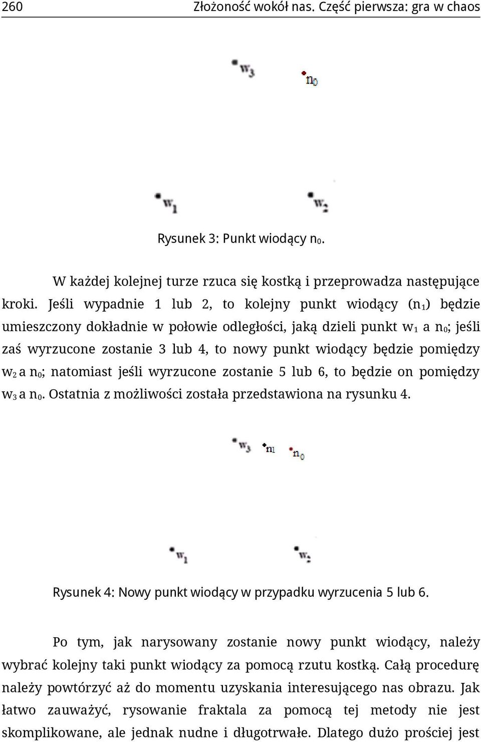 będzie pomiędzy w 2 a n 0; natomiast jeśli wyrzucone zostanie 5 lub 6, to będzie on pomiędzy w 3 a n 0. Ostatnia z możliwości została przedstawiona na rysunku 4.