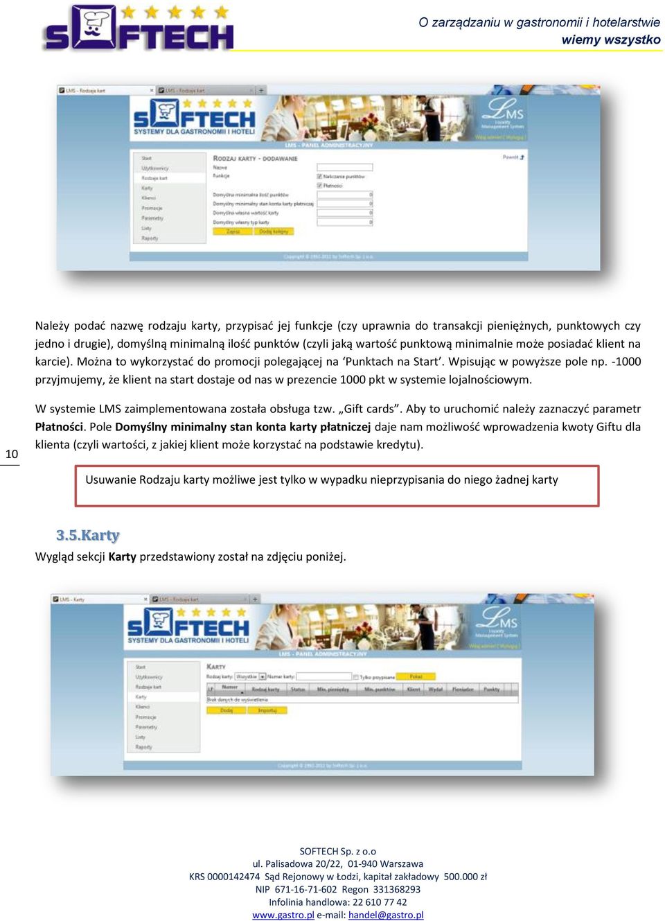 -1000 przyjmujemy, że klient na start dostaje od nas w prezencie 1000 pkt w systemie lojalnościowym. 10 W systemie LMS zaimplementowana została obsługa tzw. Gift cards.
