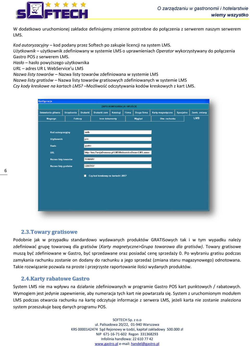 Hasło hasło powyższego użytkownika URL adres UR L WebService u LMS Nazwa listy towarów Nazwa listy towarów zdefiniowana w systemie LMS Nazwa listy gratisów Nazwa listy towarów gratisowych