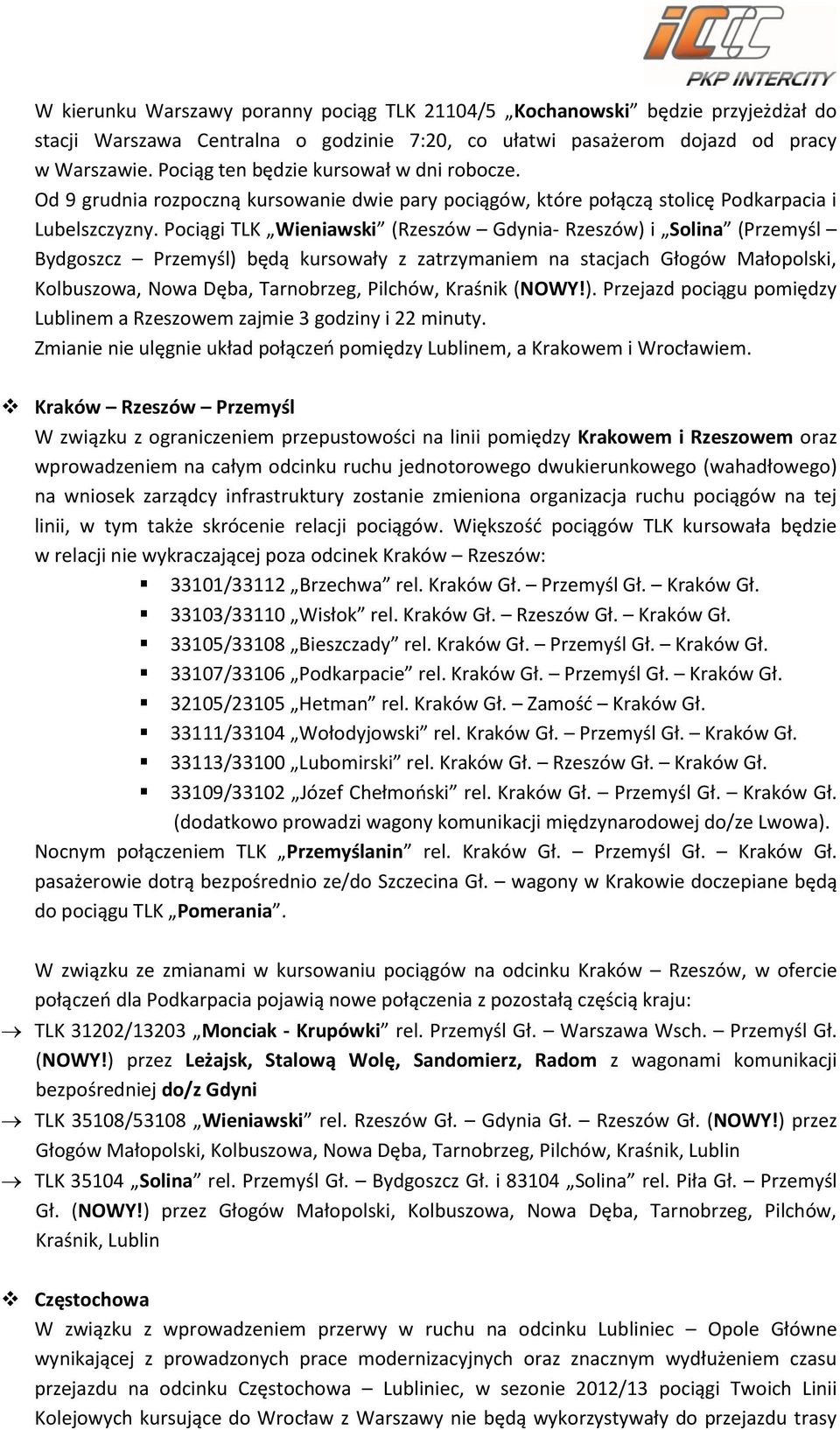 Pociągi TLK Wieniawski (Rzeszów Gdynia- Rzeszów) i Solina (Przemyśl Bydgoszcz Przemyśl) będą kursowały z zatrzymaniem na stacjach Głogów Małopolski, Kolbuszowa, Nowa Dęba, Tarnobrzeg, Pilchów,