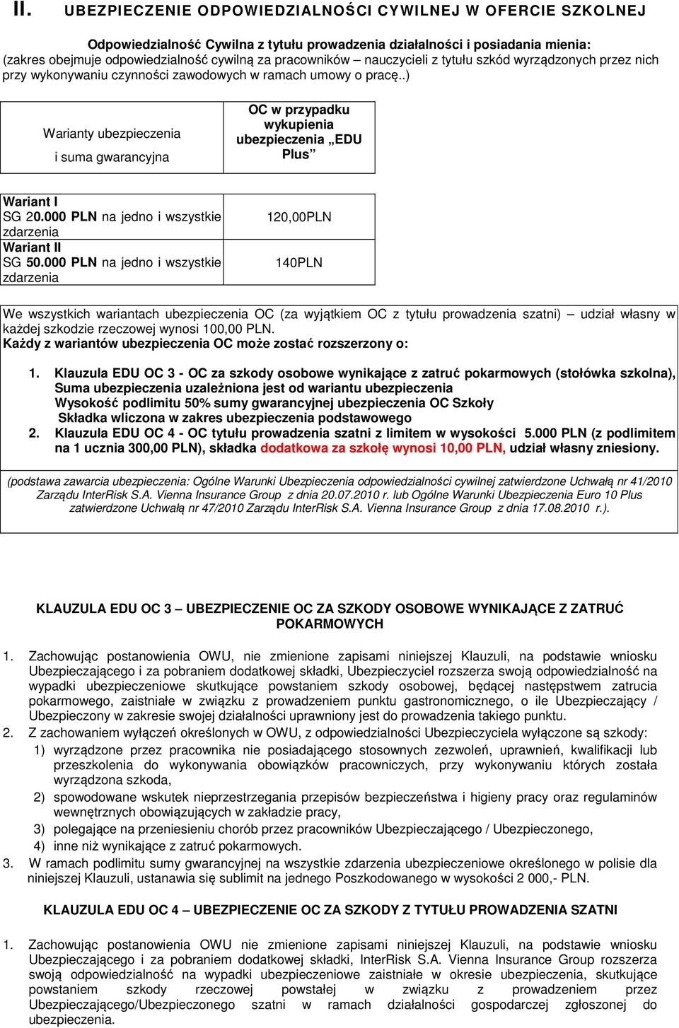 .) Warianty ubezpieczenia i suma gwarancyjna OC w przypadku wykupienia ubezpieczenia EDU Plus Wariant I SG 20.000 PLN na jedno i wszystkie zdarzenia Wariant II SG 50.
