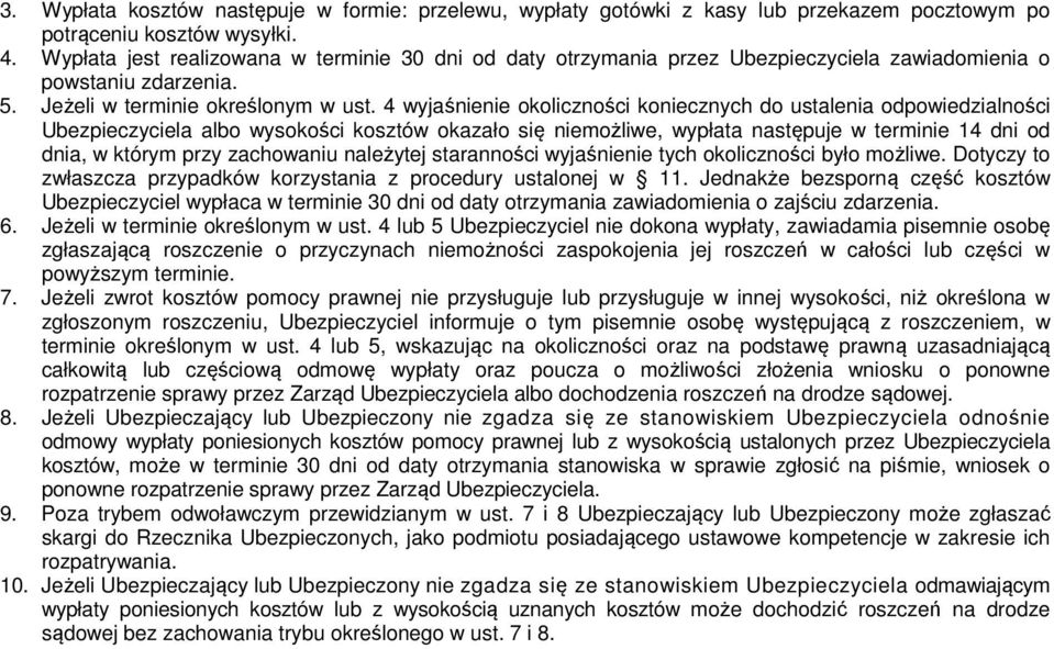 4 wyjaśnienie okoliczności koniecznych do ustalenia odpowiedzialności Ubezpieczyciela albo wysokości kosztów okazało się niemożliwe, wypłata następuje w terminie 14 dni od dnia, w którym przy