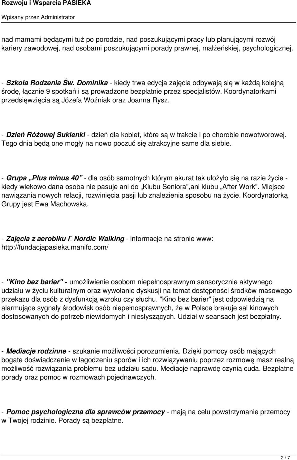 Koordynatorkami przedsięwzięcia są Józefa Woźniak oraz Joanna Rysz. - Dzień Różowej Sukienki - dzień dla kobiet, które są w trakcie i po chorobie nowotworowej.
