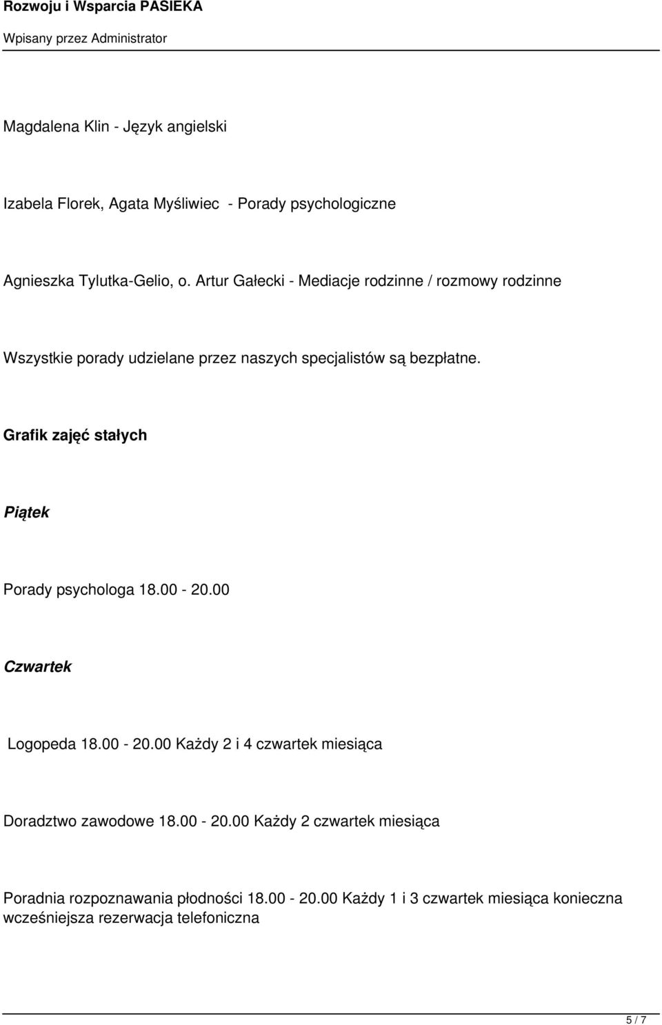 Grafik zajęć stałych Piątek Porady psychologa 18.00-20.00 Czwartek Logopeda 18.00-20.00 Każdy 2 i 4 czwartek miesiąca Doradztwo zawodowe 18.