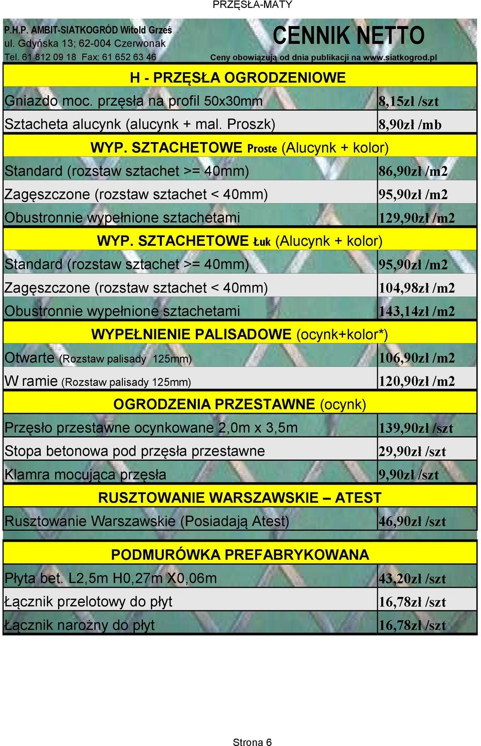 sztachet >= 40mm) 95,90zł /m2 Zagęszczone (rozstaw sztachet < 40mm) 104,98zł /m2 Obustronnie wypełnione sztachetami 143,14zł /m2 Przęsło przestawne ocynkowane 2,0m x 3,5m Stopa betonowa pod przęsła