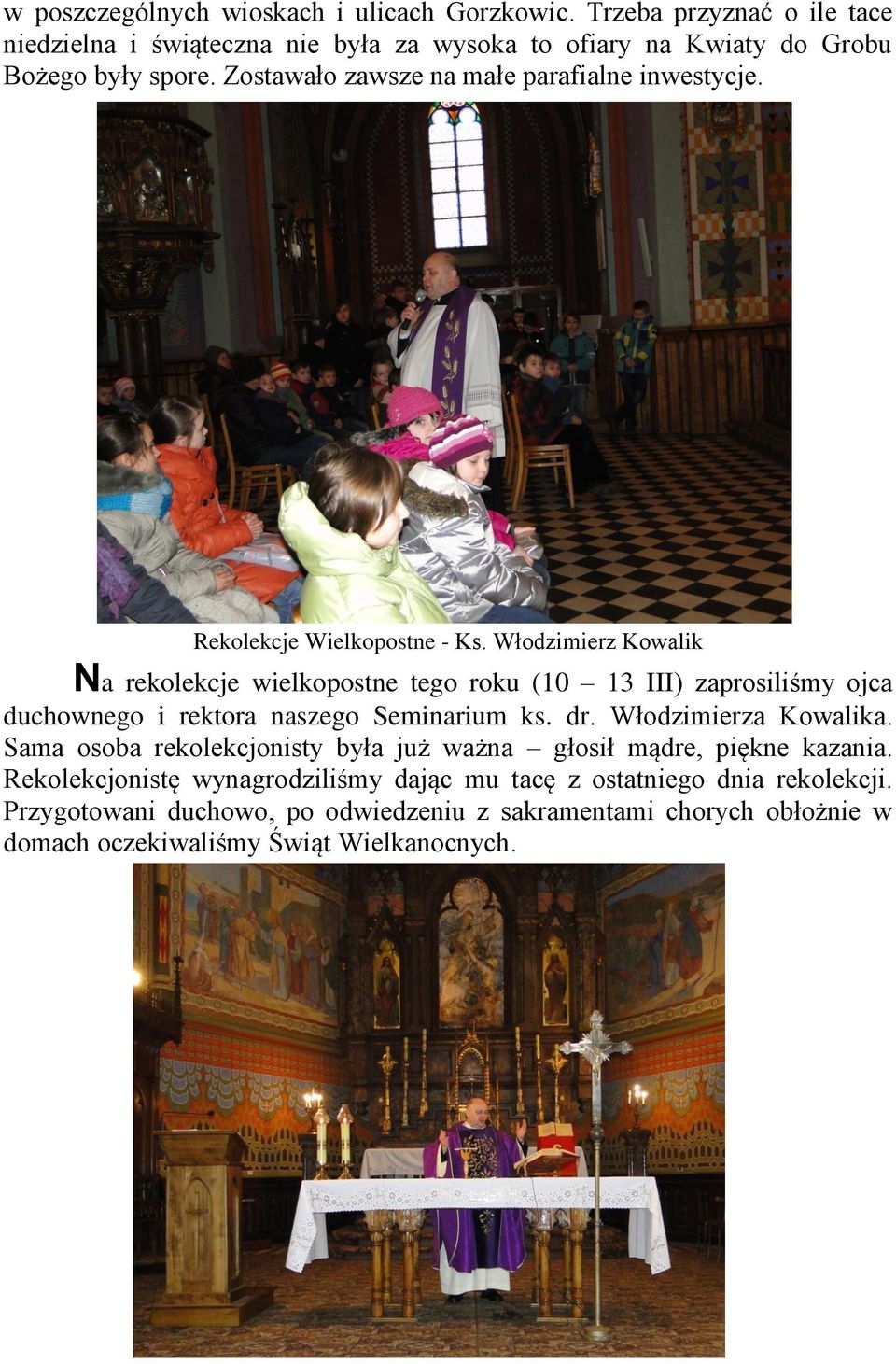 Włodzimierz Kowalik Na rekolekcje wielkopostne tego roku (10 13 III) zaprosiliśmy ojca duchownego i rektora naszego Seminarium ks. dr. Włodzimierza Kowalika.
