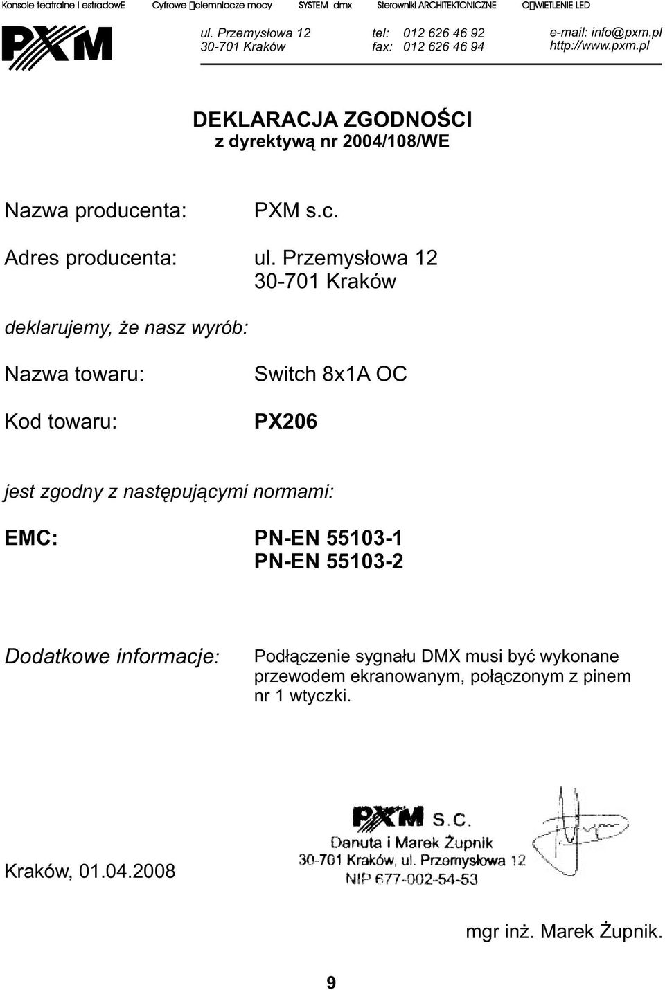pl http://www.pxm.pl DEKLARACJA ZGODNOŚCI z dyrektywą nr 2004/108/WE Nazwa producenta: Adres producenta: PXM s.c. ul.