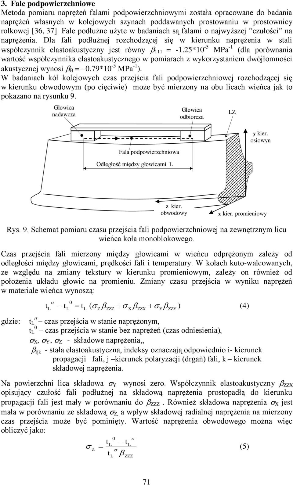 25*1-5 MPa -1 (dla porównania wartość współczynnika elastoakustycznego w pomiarach z wykorzystaniem dwójłomności akustycznej wynosi B =.79*1-5 MPa -1 ).