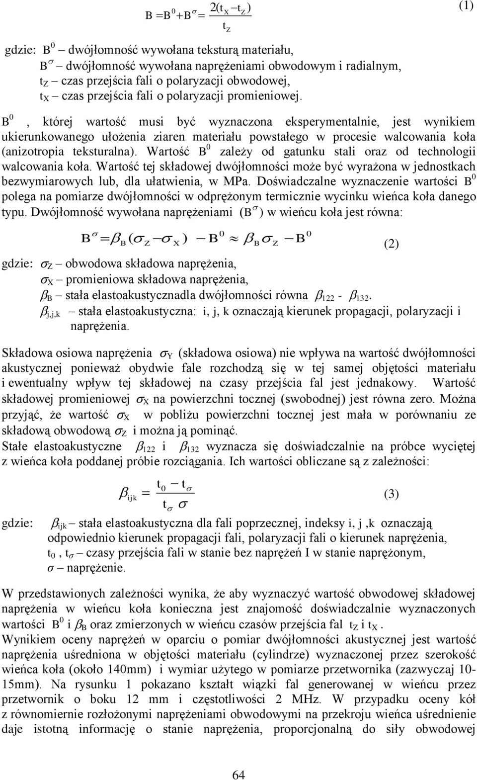 t Z ) (1), której wartość musi być wyznaczona eksperymentalnie, jest wynikiem ukierunkowanego ułożenia ziaren materiału powstałego w procesie walcowania koła (anizotropia teksturalna).