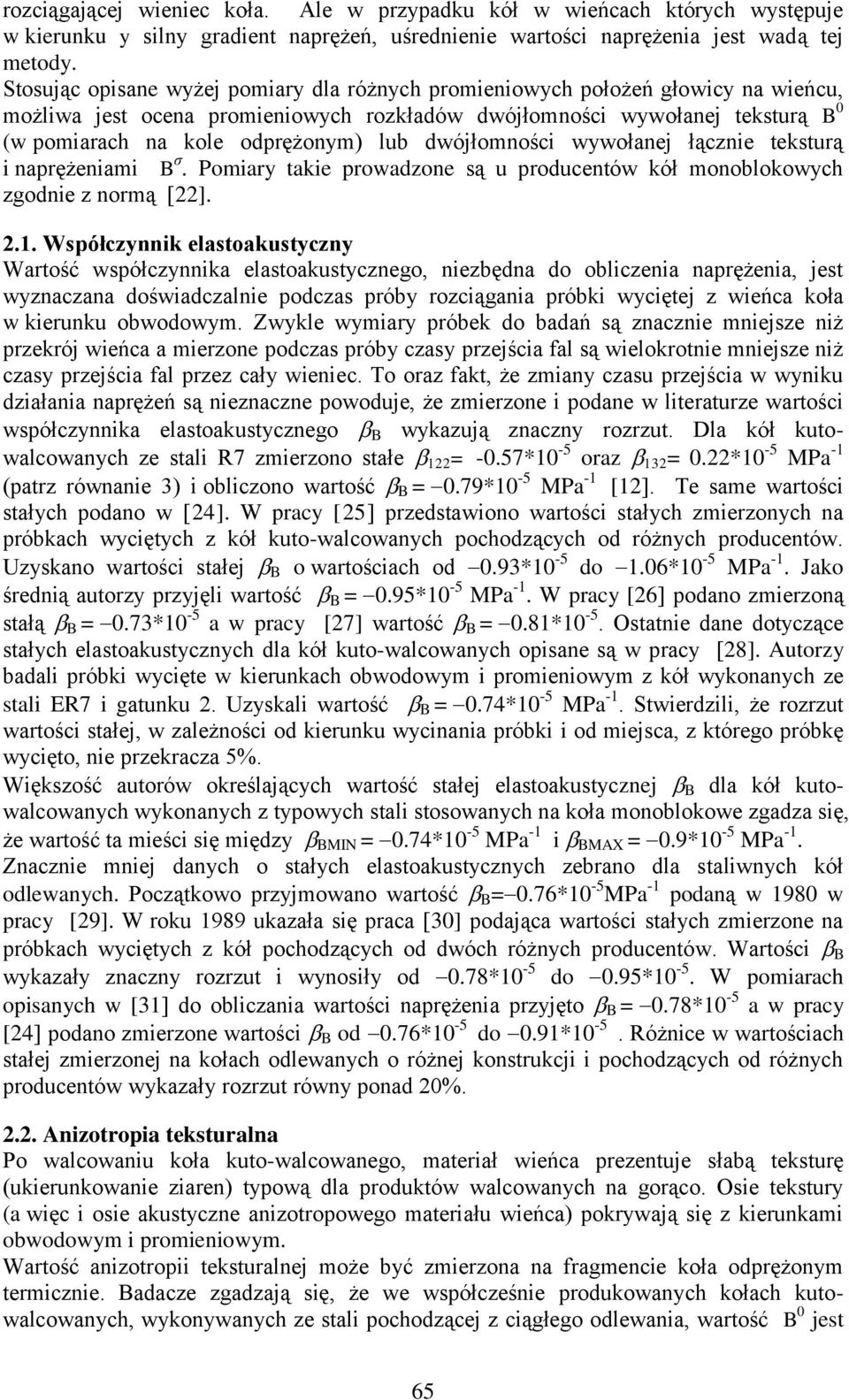 dwójłomności wywołanej łącznie teksturą i naprężeniami B σ. Pomiary takie prowadzone są u producentów kół monoblokowych zgodnie z normą [22]. 2.1.