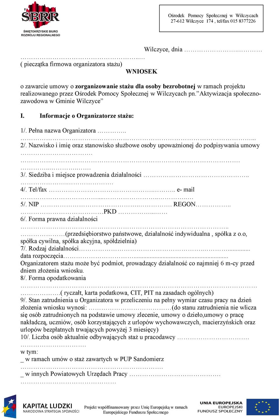 Aktywizacja społecznozawodowa w Gminie Wilczyce I. Informacje o Organizatorze stażu: 1/. Pełna nazwa Organizatora..... 2/.