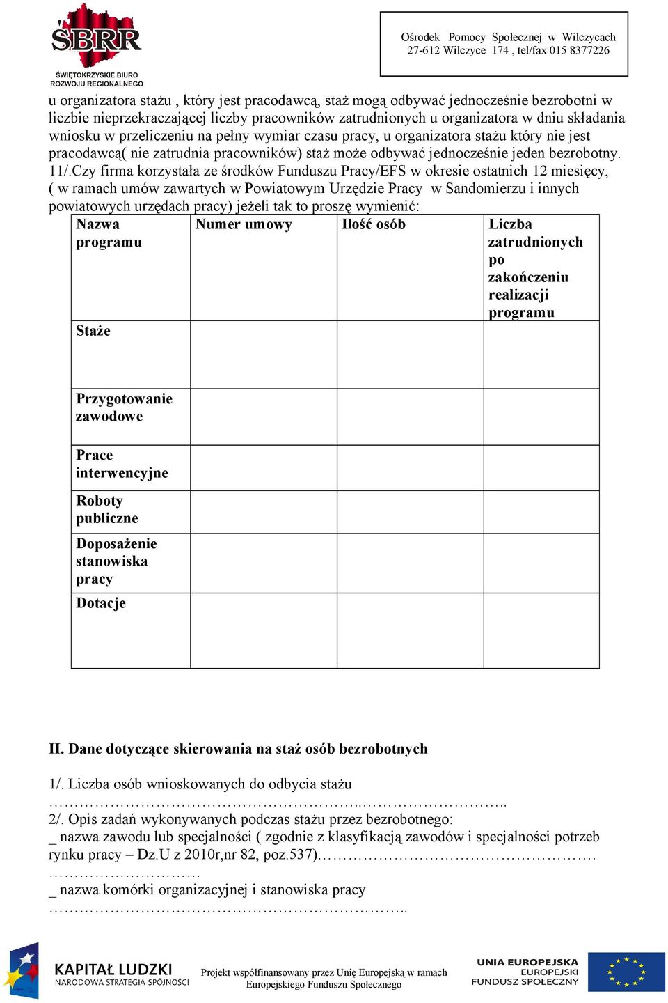 Czy firma korzystała ze środków Funduszu Pracy/EFS w okresie ostatnich 12 miesięcy, ( w ramach umów zawartych w Powiatowym Urzędzie Pracy w Sandomierzu i innych powiatowych urzędach pracy) jeżeli tak