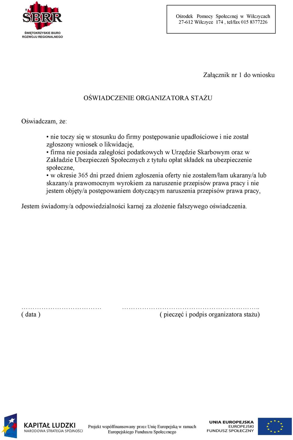 okresie 365 dni przed dniem zgłoszenia oferty nie zostałem/łam ukarany/a lub skazany/a prawomocnym wyrokiem za naruszenie przepisów prawa pracy i nie jestem objęty/a