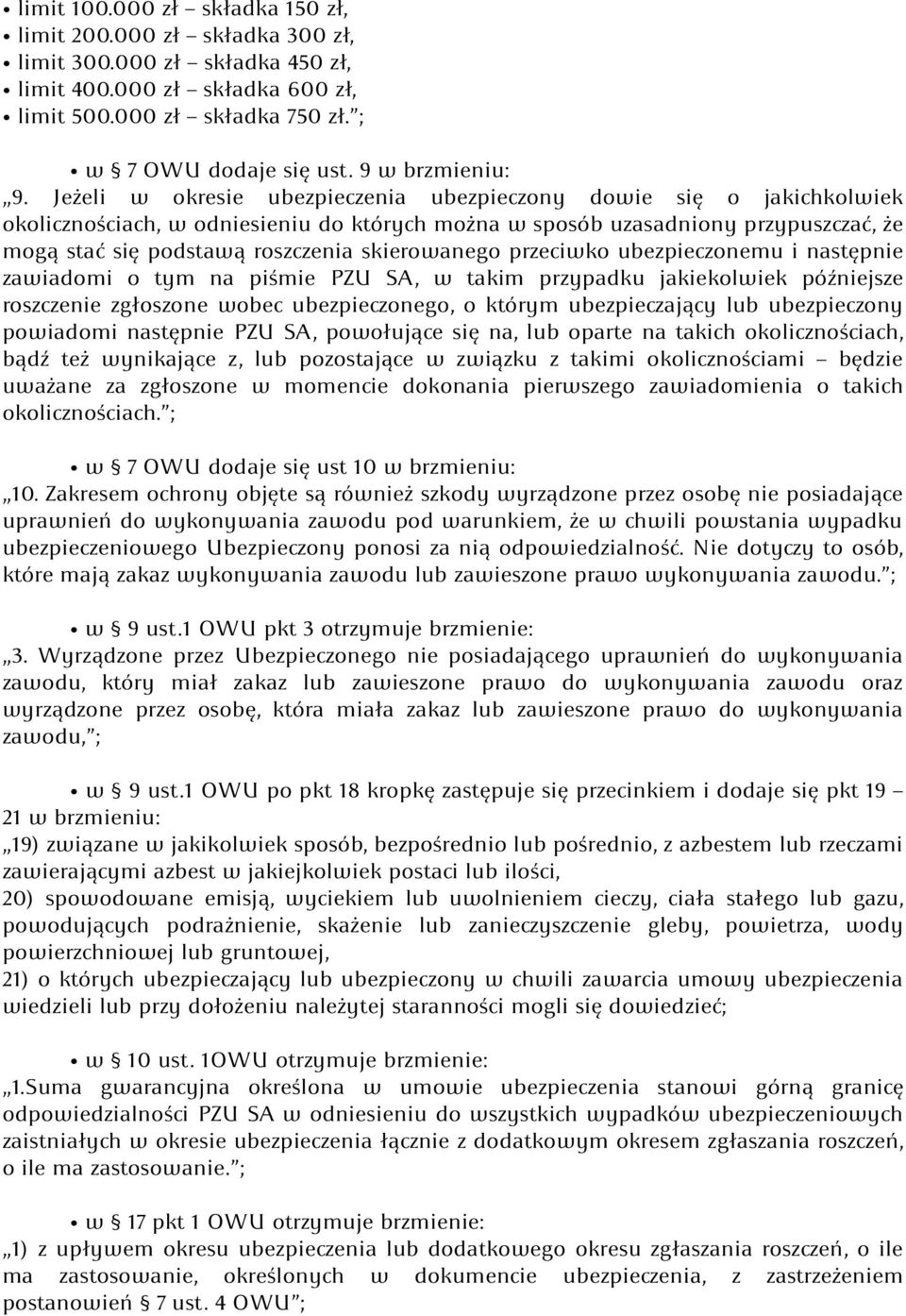 Jeżeli w okresie ubezpieczenia ubezpieczony dowie się o jakichkolwiek okolicznościach, w odniesieniu do których można w sposób uzasadniony przypuszczać, że mogą stać się podstawą roszczenia