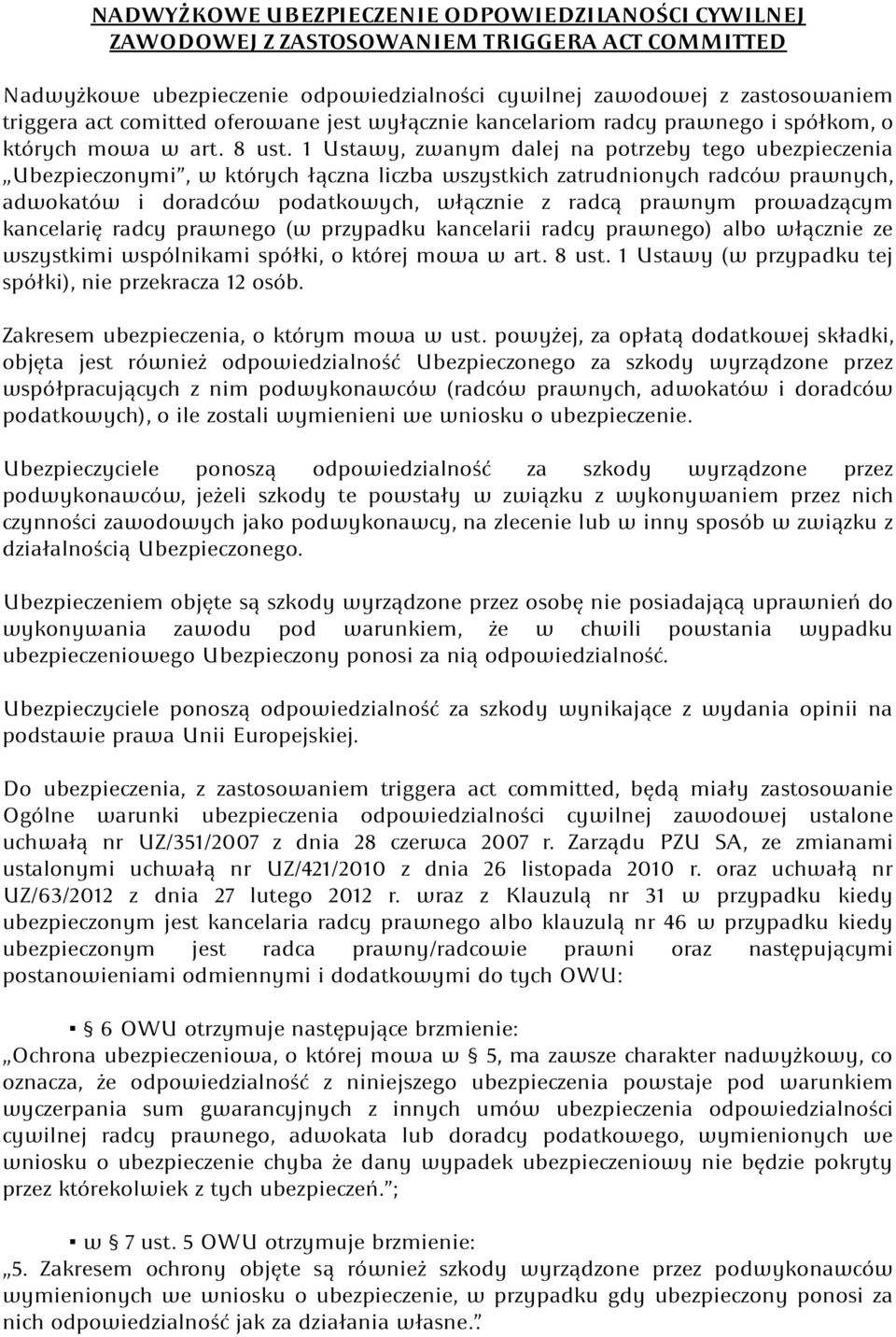 1 Ustawy, zwanym dalej na potrzeby tego ubezpieczenia Ubezpieczonymi, w których łączna liczba wszystkich zatrudnionych radców prawnych, adwokatów i doradców podatkowych, włącznie z radcą prawnym