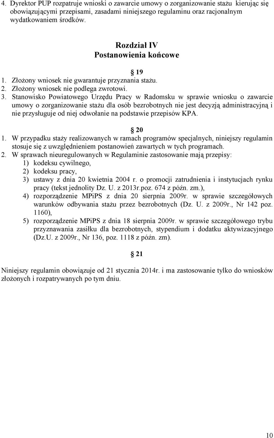 Stanowisko Powiatowego Urzędu Pracy w Radomsku w sprawie wniosku o zawarcie umowy o zorganizowanie stażu dla osób bezrobotnych nie jest decyzją administracyjną i nie przysługuje od niej odwołanie na